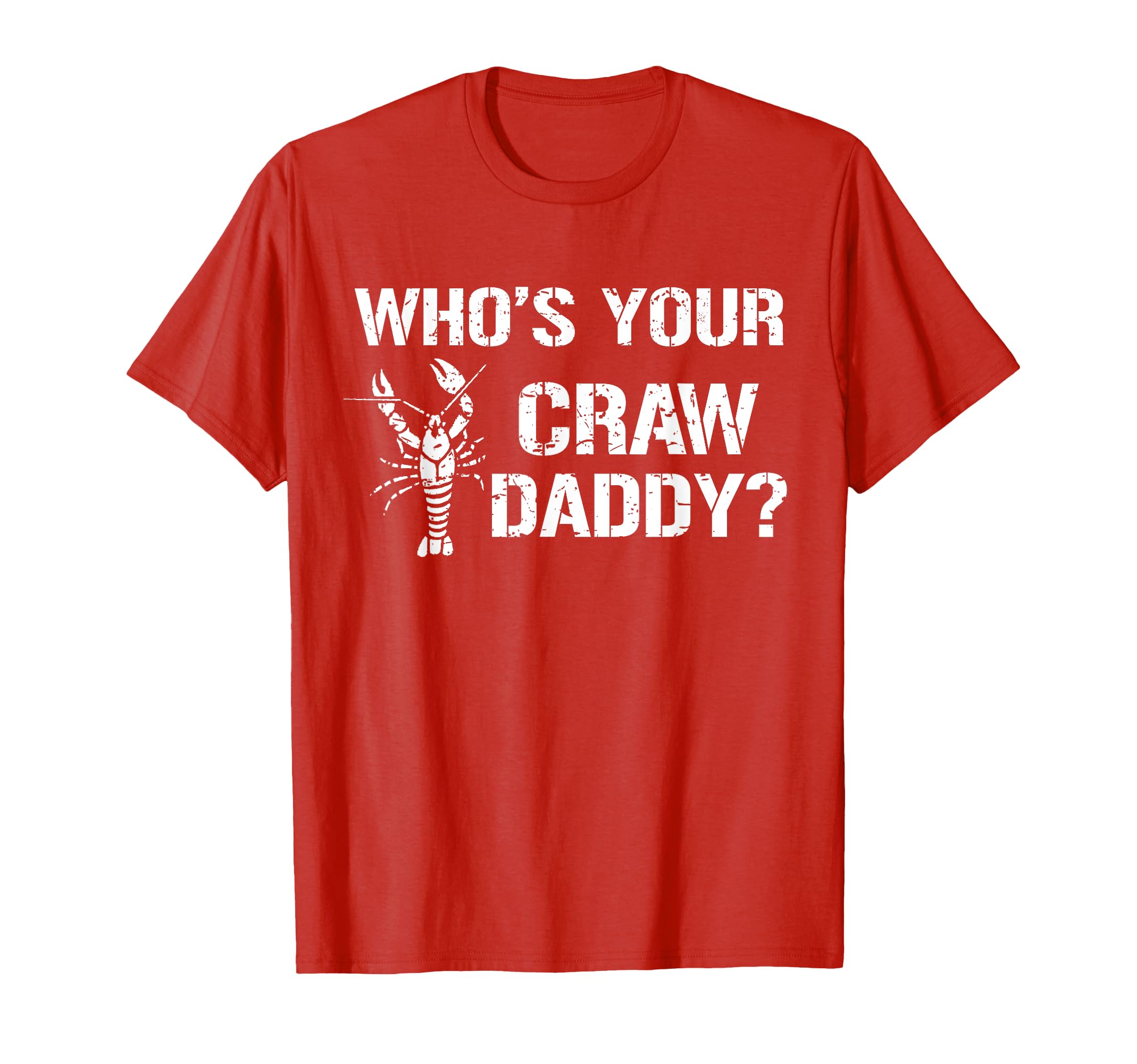 Whos Your Craw Daddy Funny Crawfish Boil T-Shirt - Graphic Print Unisex - T-Shirt, Sweatshirt, Hoodie