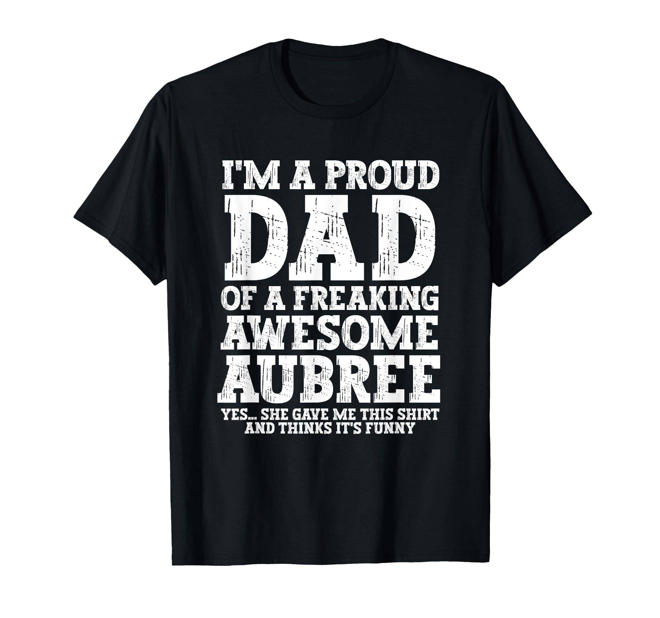 Dad Aubree Personalized Name Funny T-Shirt - Novelty Apparel for Adults - T-Shirt, Sweatshirt, Hoodie