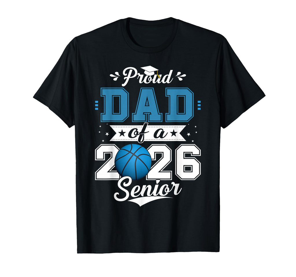 Proud Dad 2026 Senior Basketball T-Shirt - Trendy Graphic for Adults - T-Shirt, Sweatshirt, Hoodie