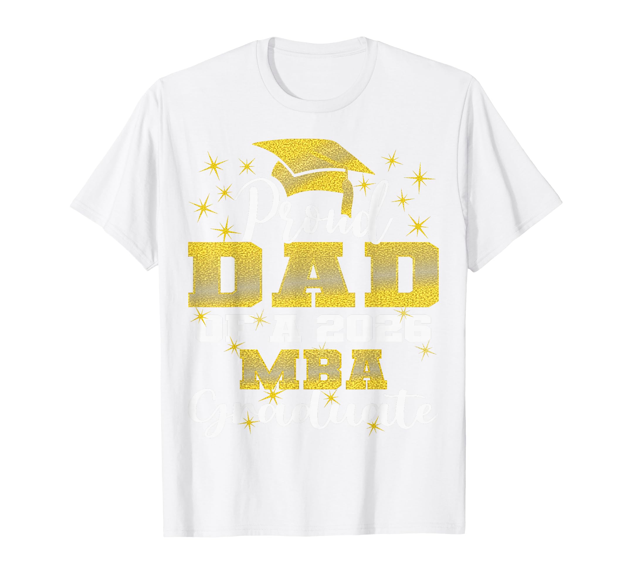 Proud Dad Class 2026 Mba Graduate T-Shirt - Casual Everyday Wear Men Women - T-Shirt, Sweatshirt, Hoodie