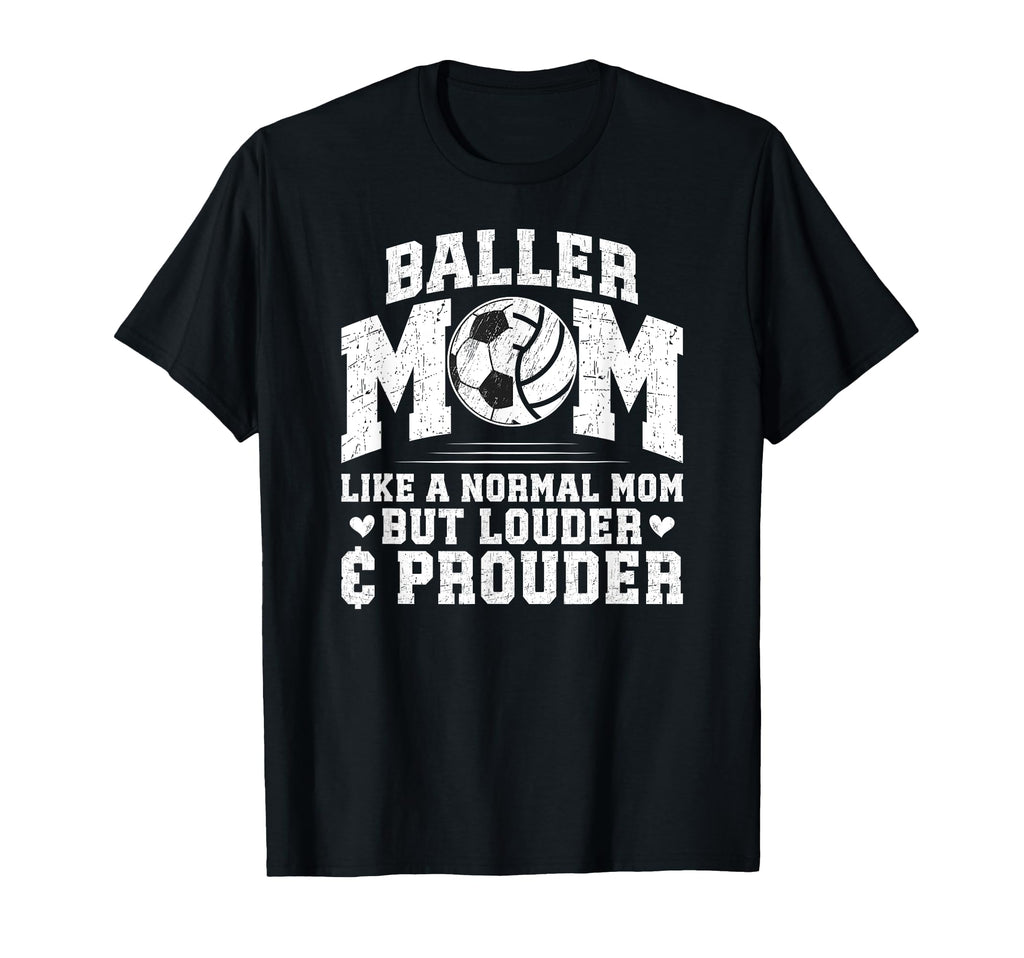 Baller Mom Louder Prouder Volleyball T-Shirt - Novelty Apparel Unisex - T-Shirt, Sweatshirt, Hoodie