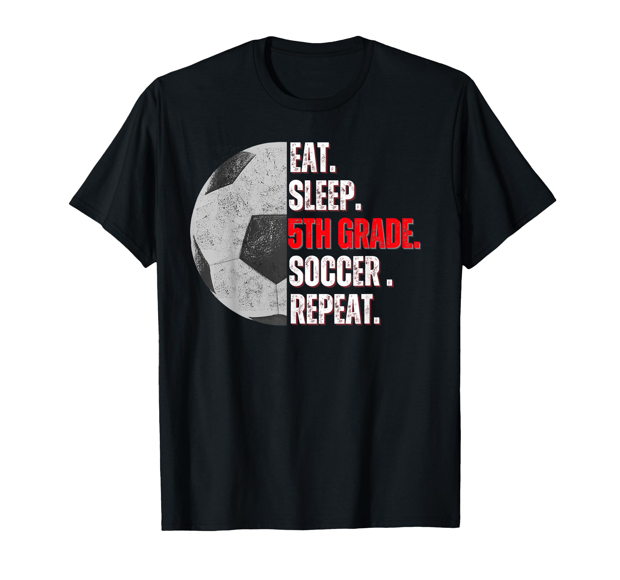 Eat Sleep 5Th Grade Soccer Repeat T-Shirt - Fun Novelty Design for Adults - T-Shirt, Sweatshirt, Hoodie