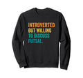 Introverted But Willing To Sweatshirt - Casual Everyday Wear Men Women - T-Shirt, Sweatshirt, Hoodie