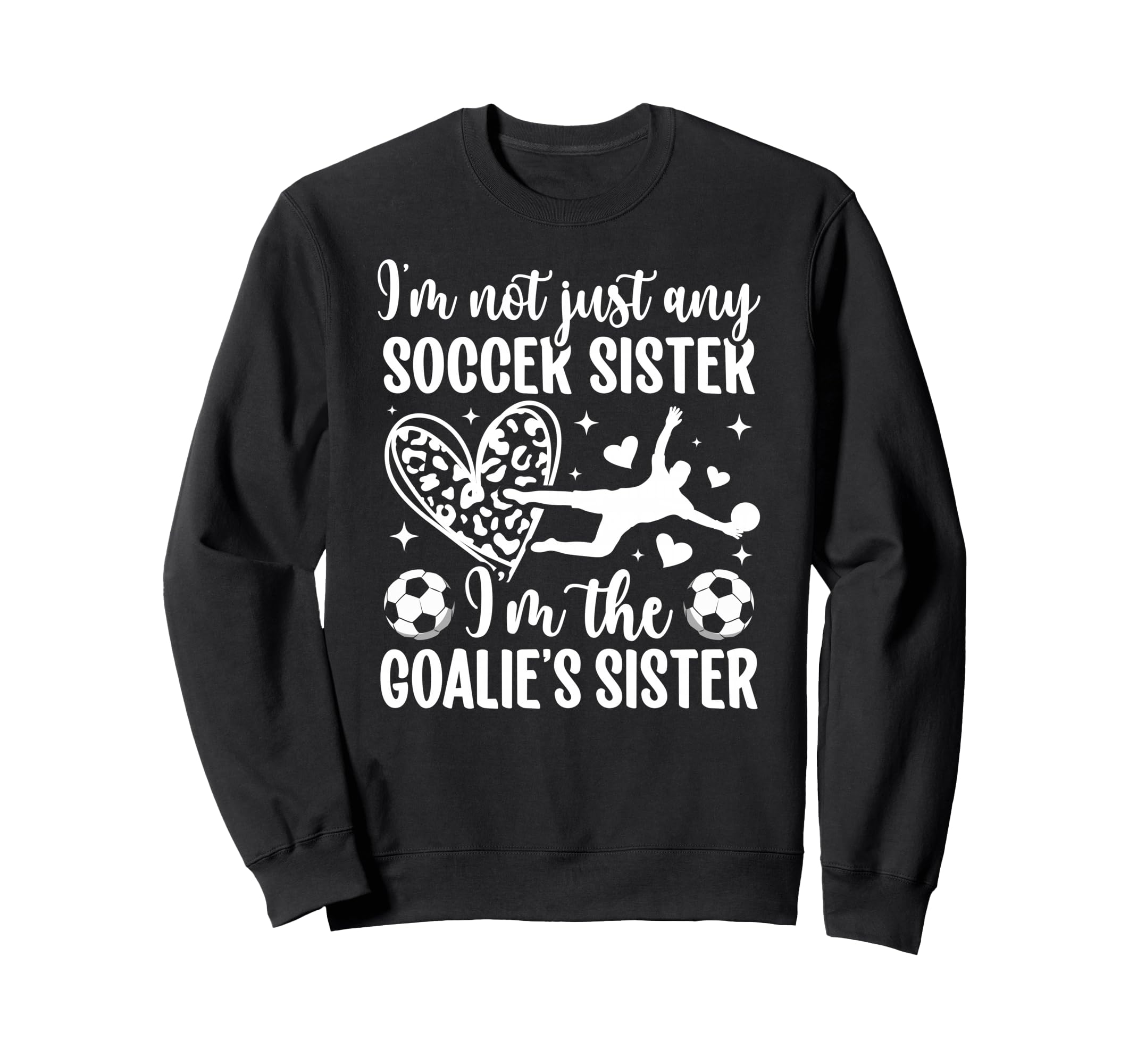 Im Soccer Goalie Sister Soccer Sweatshirt - Graphic Print Men Women - T-Shirt, Sweatshirt, Hoodie