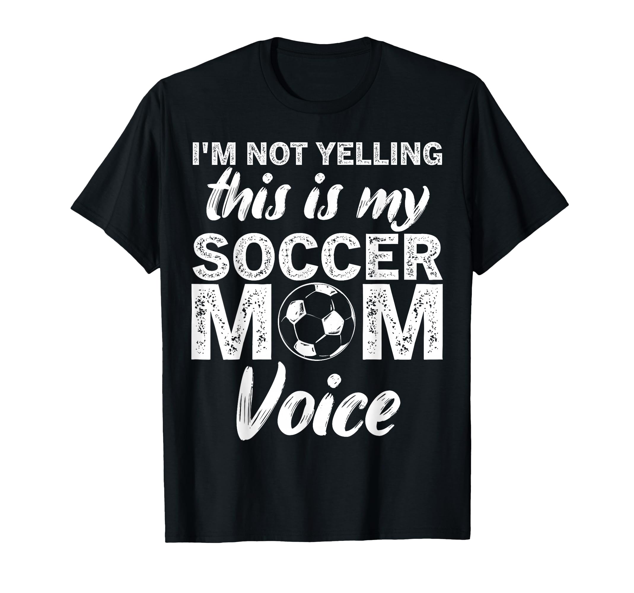 Funny Soccer Mom Im Not Yelling This T-Shirt - Fun Novelty Design Unisex - T-Shirt, Sweatshirt, Hoodie