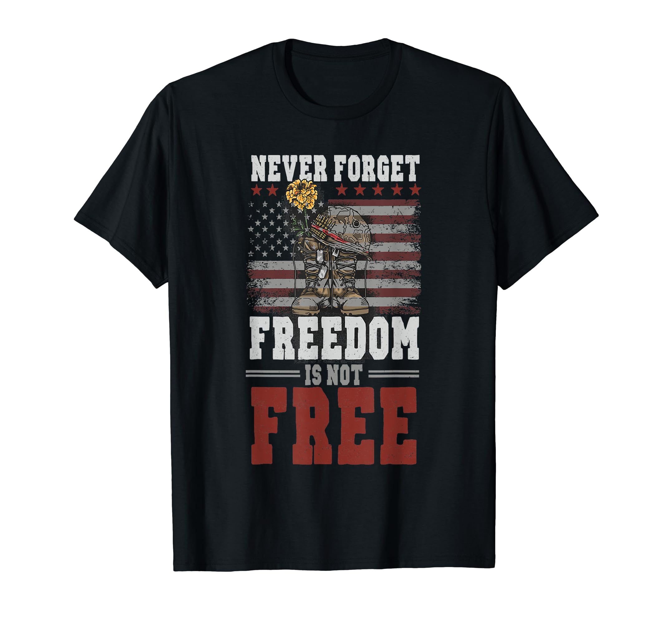 Never Forget Freedom Is Not Free T-Shirt - Custom Art Print Unisex - T-Shirt, Sweatshirt, Hoodie