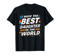I Have Best Daughter World T-Shirt - Casual Everyday Wear Men Women - T-Shirt, Sweatshirt, Hoodie