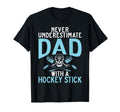 Never Underestimate Dad Hockey Stick T-Shirt - Unique Graphic Men Women - T-Shirt, Sweatshirt, Hoodie