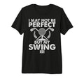 I May Not Be But My Swing Is Golf Dad T-Shirt - Novelty Apparel Men Women - T-Shirt, Sweatshirt, Hoodie
