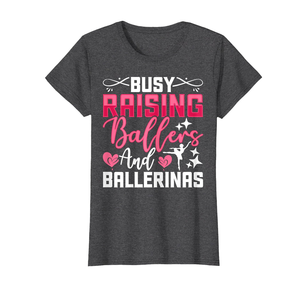 Busy Raising Ballers And Ballerinas T-Shirt - Fun Novelty Design Men Women - T-Shirt, Sweatshirt, Hoodie