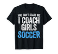 You Dont Scare Me I Coach Soccer T-Shirt - Custom Art Print for Adults - T-Shirt, Sweatshirt, Hoodie