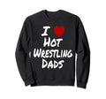 I Heart Love Hot Wrestling Dads Sweatshirt - Novelty Apparel for Adults - T-Shirt, Sweatshirt, Hoodie