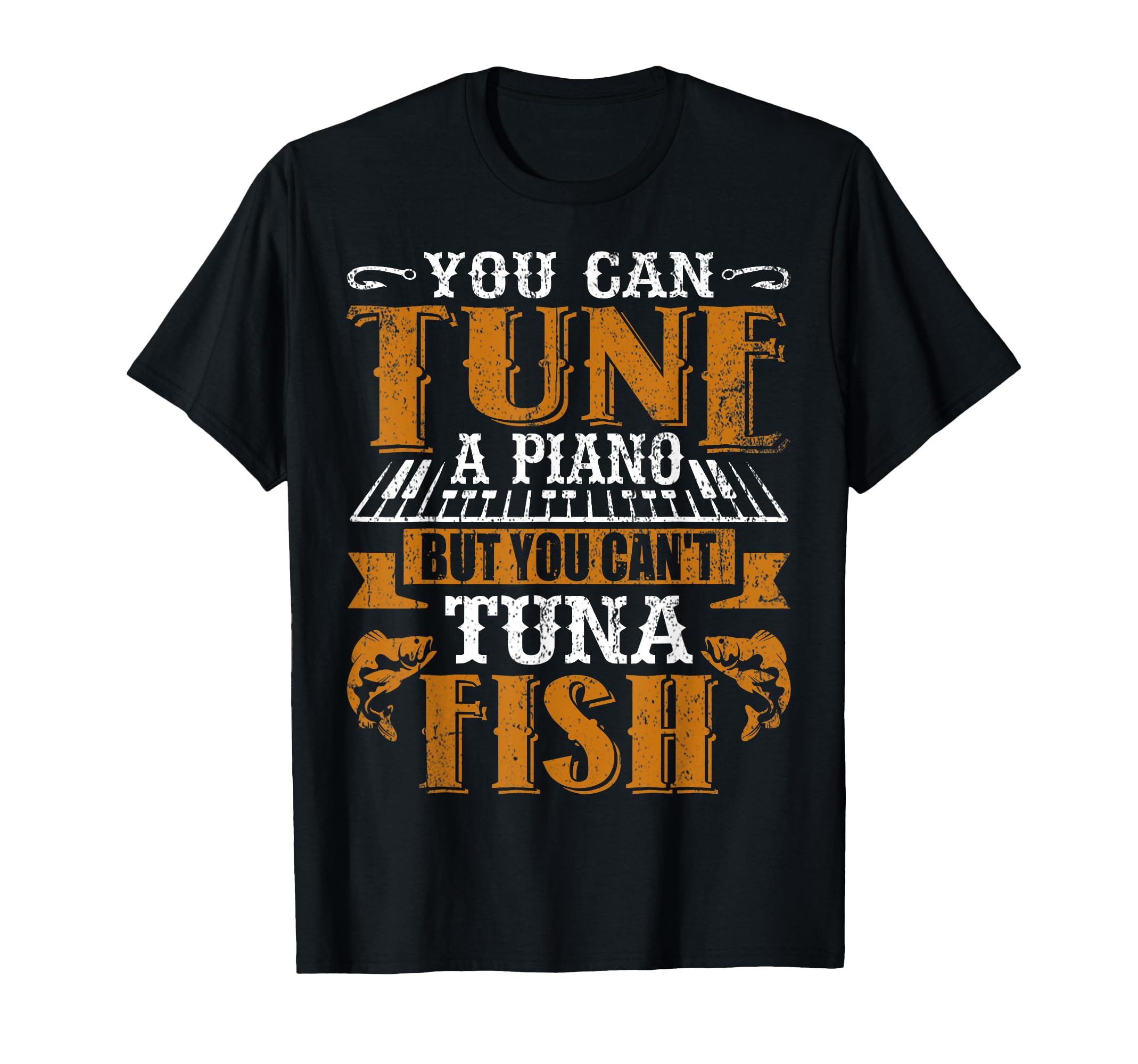 You Can Tune Piano But You Cant Tuna T-Shirt - Graphic Print for Adults - T-Shirt, Sweatshirt, Hoodie