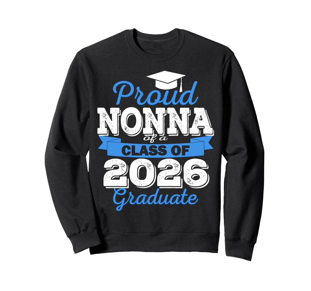 Super Proud Nonna 2026 Graduate Sweatshirt - Streetwear Style Men Women - T-Shirt, Sweatshirt, Hoodie