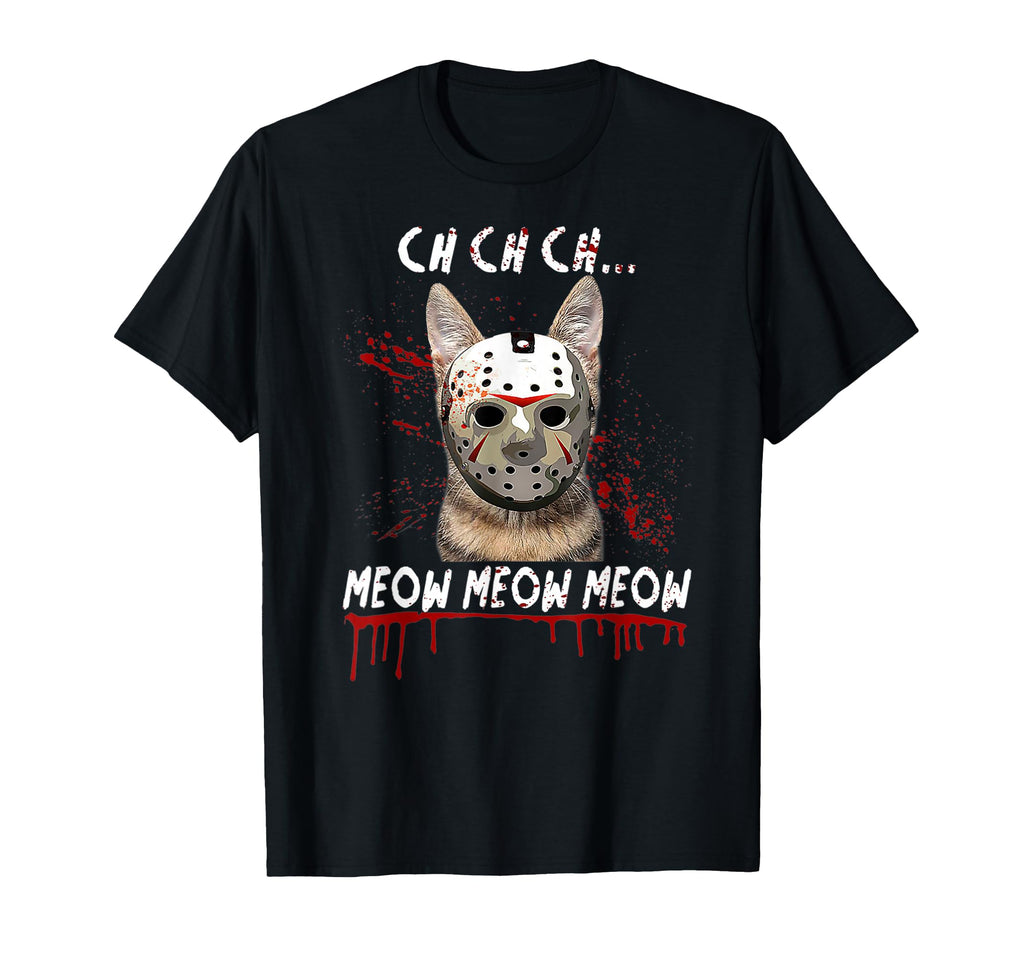 Ch Ch Ch Meow Meow Scary Friday Costume T-Shirt - Streetwear Style Unisex - T-Shirt, Sweatshirt, Hoodie