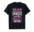 Im Soccer Goalie Sister Soccer T-Shirt - Fun Novelty Design Men Women - T-Shirt, Sweatshirt, Hoodie