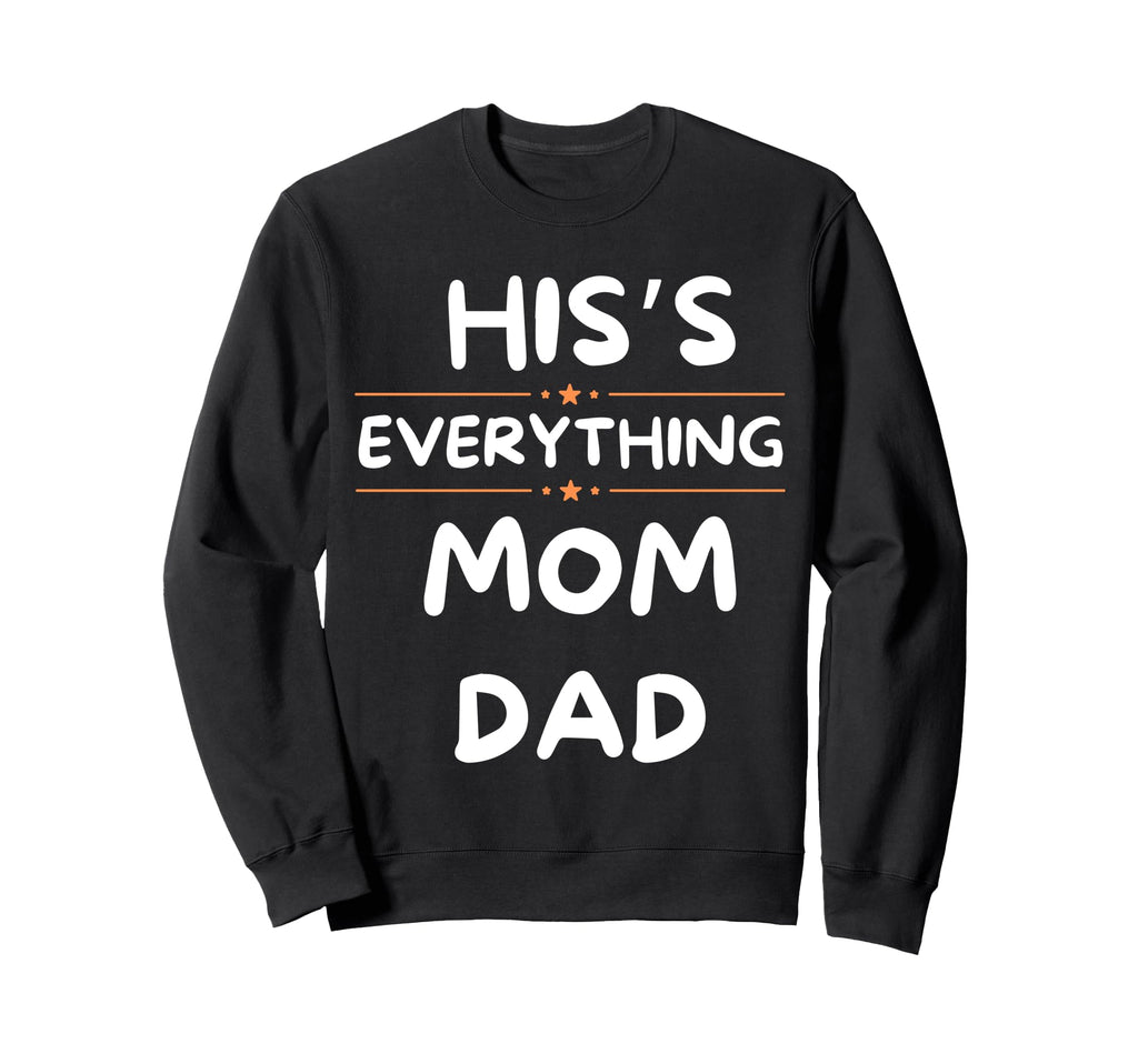 Hiss Everting Mom Dad Family Always Sweatshirt - Streetwear Style Unisex - T-Shirt, Sweatshirt, Hoodie