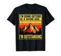 Im Going Outside If Asked Im Outstanding T-Shirt - Streetwear Style Unisex - T-Shirt, Sweatshirt, Hoodie