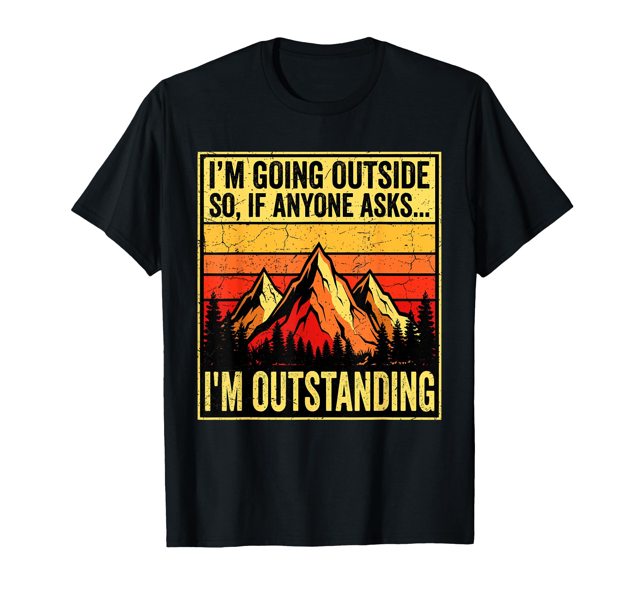 Im Going Outside If Asked Im Outstanding T-Shirt - Streetwear Style Unisex - T-Shirt, Sweatshirt, Hoodie