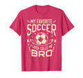 My Favorite Soccer Player Calls Me Bro T-Shirt - Fun Novelty Design Unisex - T-Shirt, Sweatshirt, Hoodie