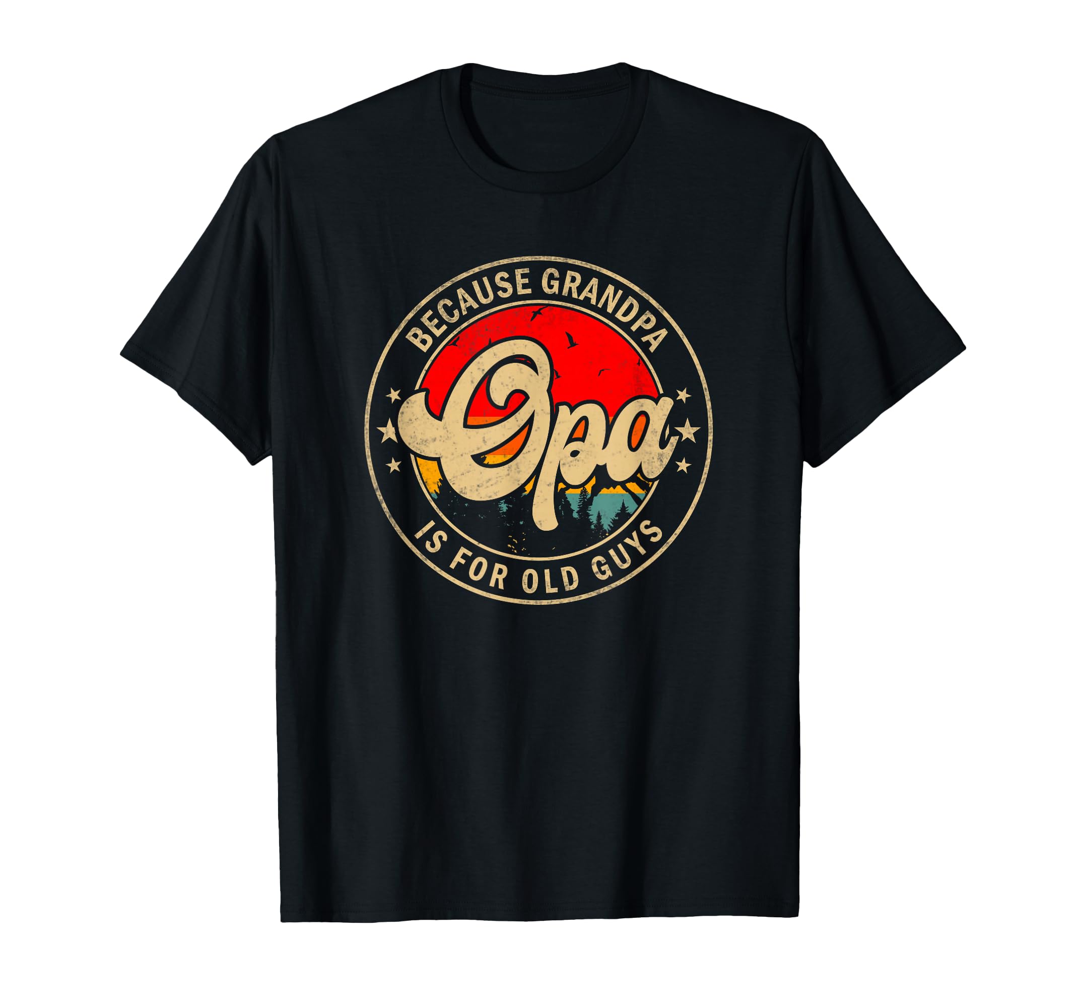 Mens Opa Because Grandpa Is Old Guys T-Shirt - Novelty Apparel Men Women - T-Shirt, Sweatshirt, Hoodie