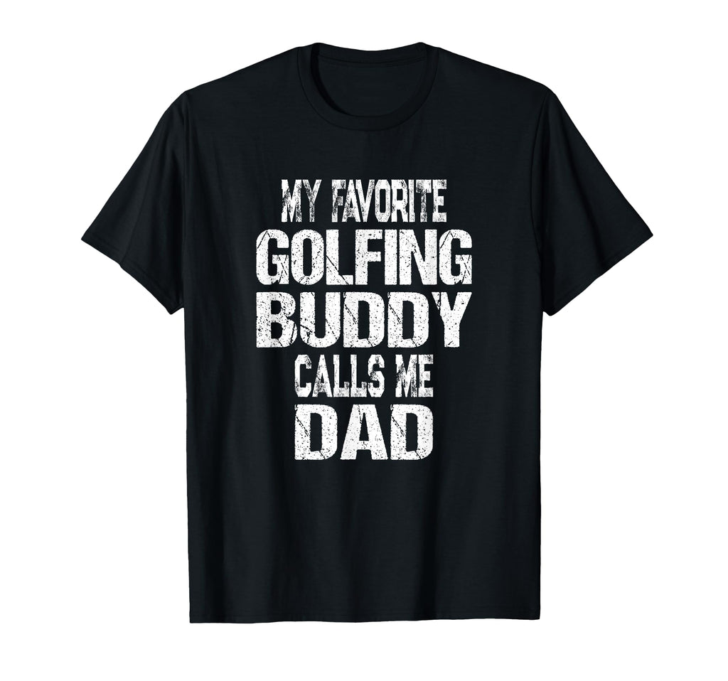 My Favorite Golfing Buddy Calls Me Dad T-Shirt - Graphic Print for Adults - T-Shirt, Sweatshirt, Hoodie