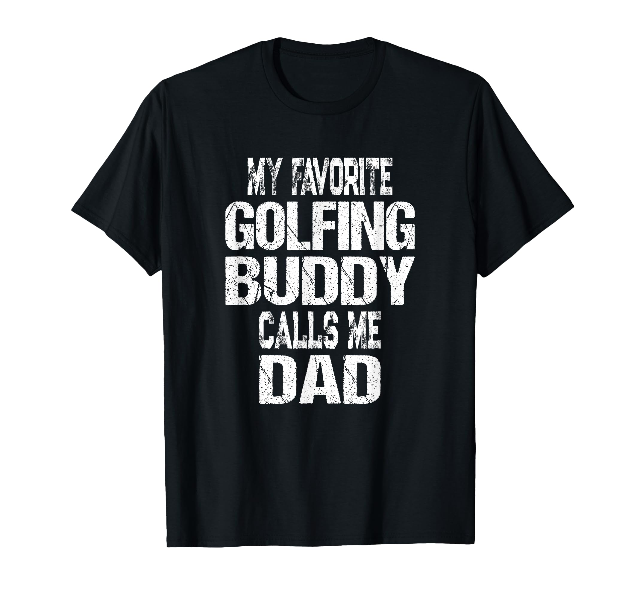 My Favorite Golfing Buddy Calls Me Dad T-Shirt - Graphic Print for Adults - T-Shirt, Sweatshirt, Hoodie