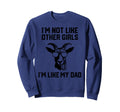 Im Not Like Other Im Like My Dad Goat Sweatshirt - Unique Graphic Unisex - T-Shirt, Sweatshirt, Hoodie