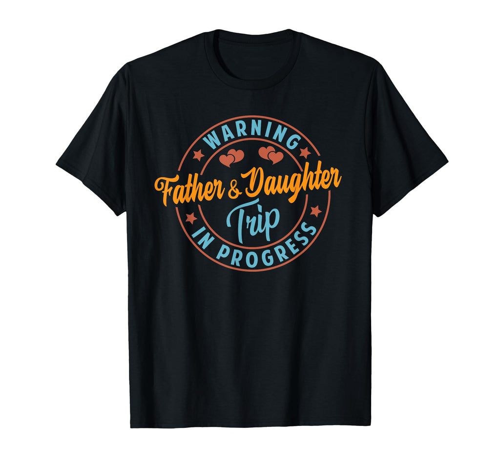 Warning Father Daughter Trip Progress T-Shirt - Custom Art Print Unisex - T-Shirt, Sweatshirt, Hoodie