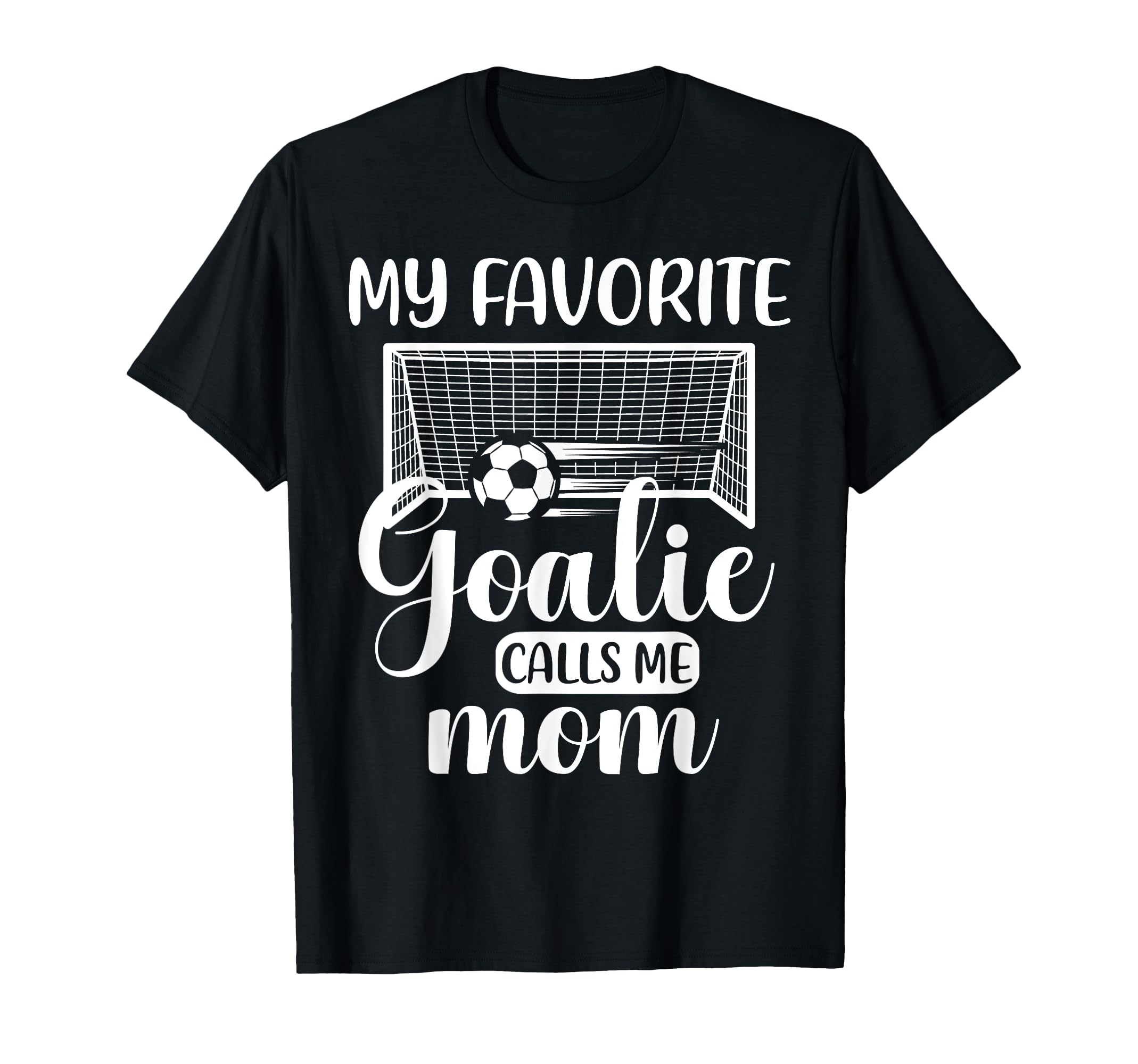 My Favorite Goalie Calls Me Mom Soccer T-Shirt - Unique Graphic Men Women - T-Shirt, Sweatshirt, Hoodie