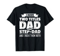 I Have Two Titles Dad And Step T-Shirt - Casual Everyday Wear Men Women - T-Shirt, Sweatshirt, Hoodie