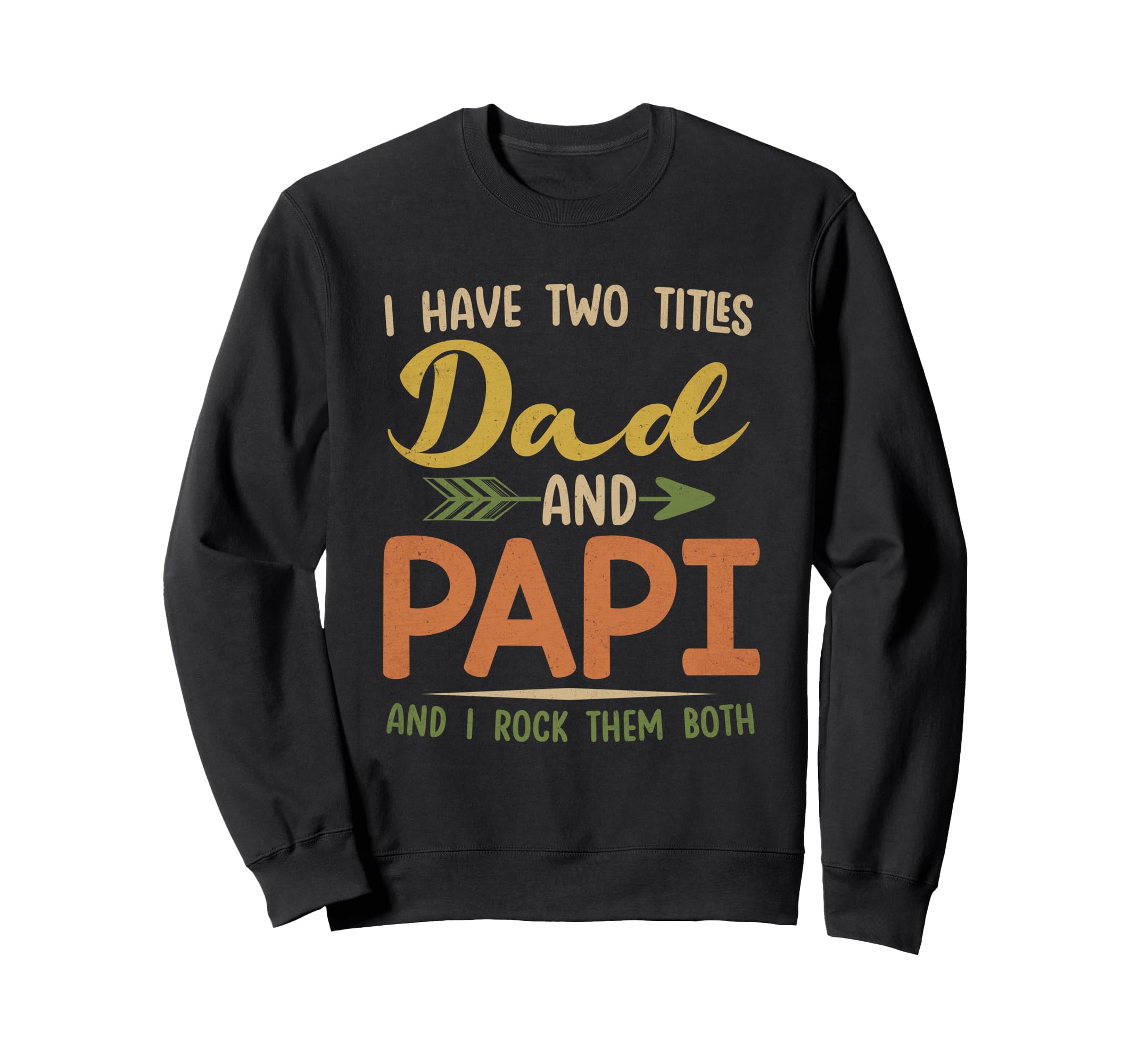 I Have Two Titles Dad And Papi Fathers Sweatshirt - Novelty Apparel Unisex - T-Shirt, Sweatshirt, Hoodie