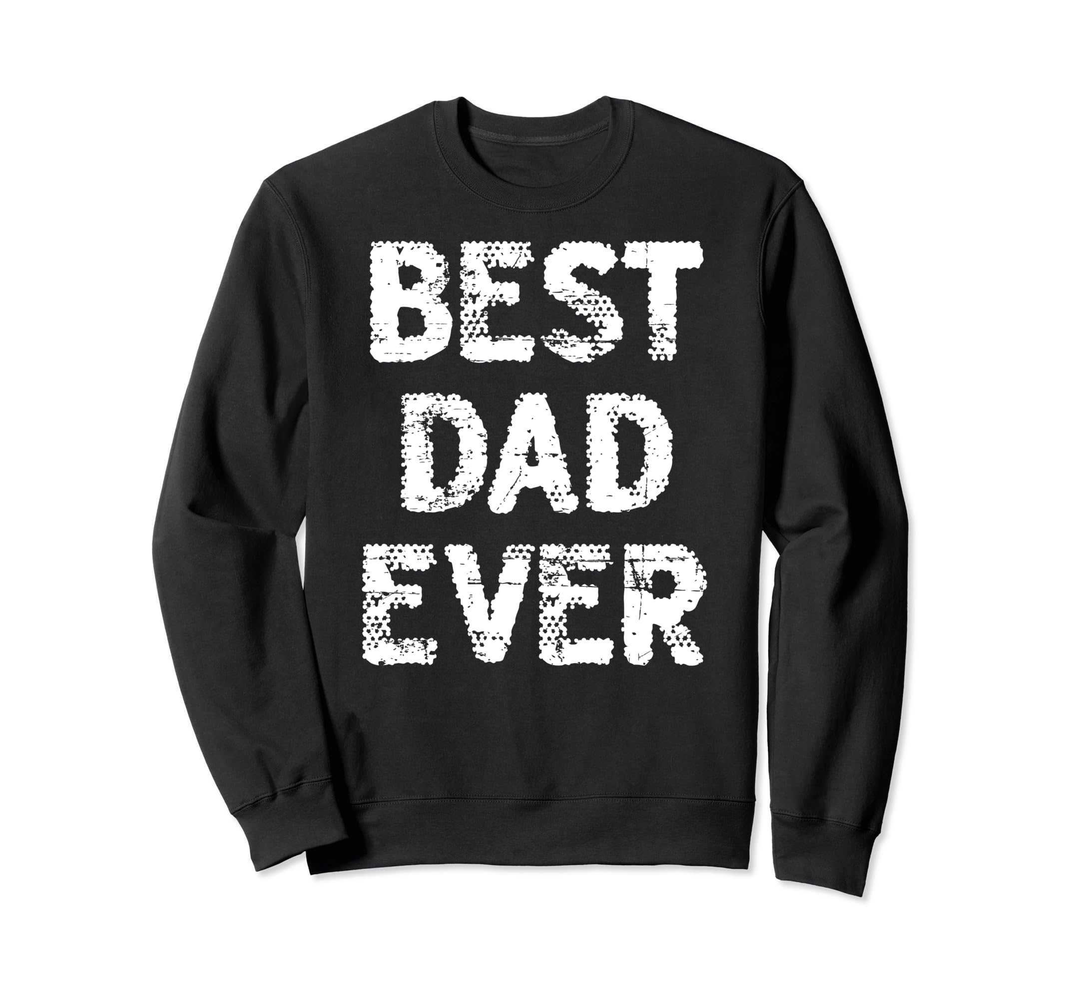 Distressed Best Dad Ever Daddy Sweatshirt - Minimalist Print for Adults - T-Shirt, Sweatshirt, Hoodie