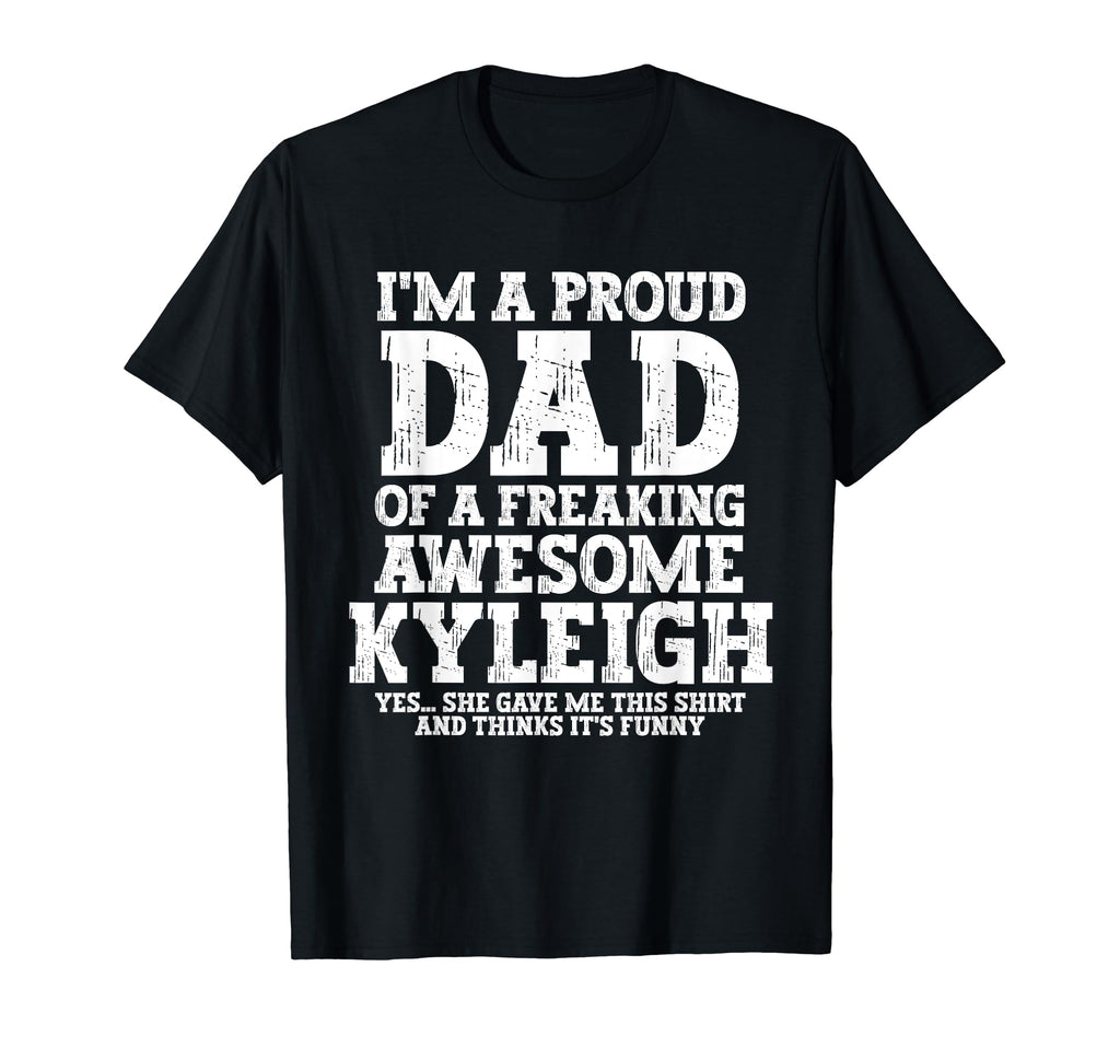 Dad Kyleigh Personalized Name Funny T-Shirt - Custom Art Print Men Women - T-Shirt, Sweatshirt, Hoodie