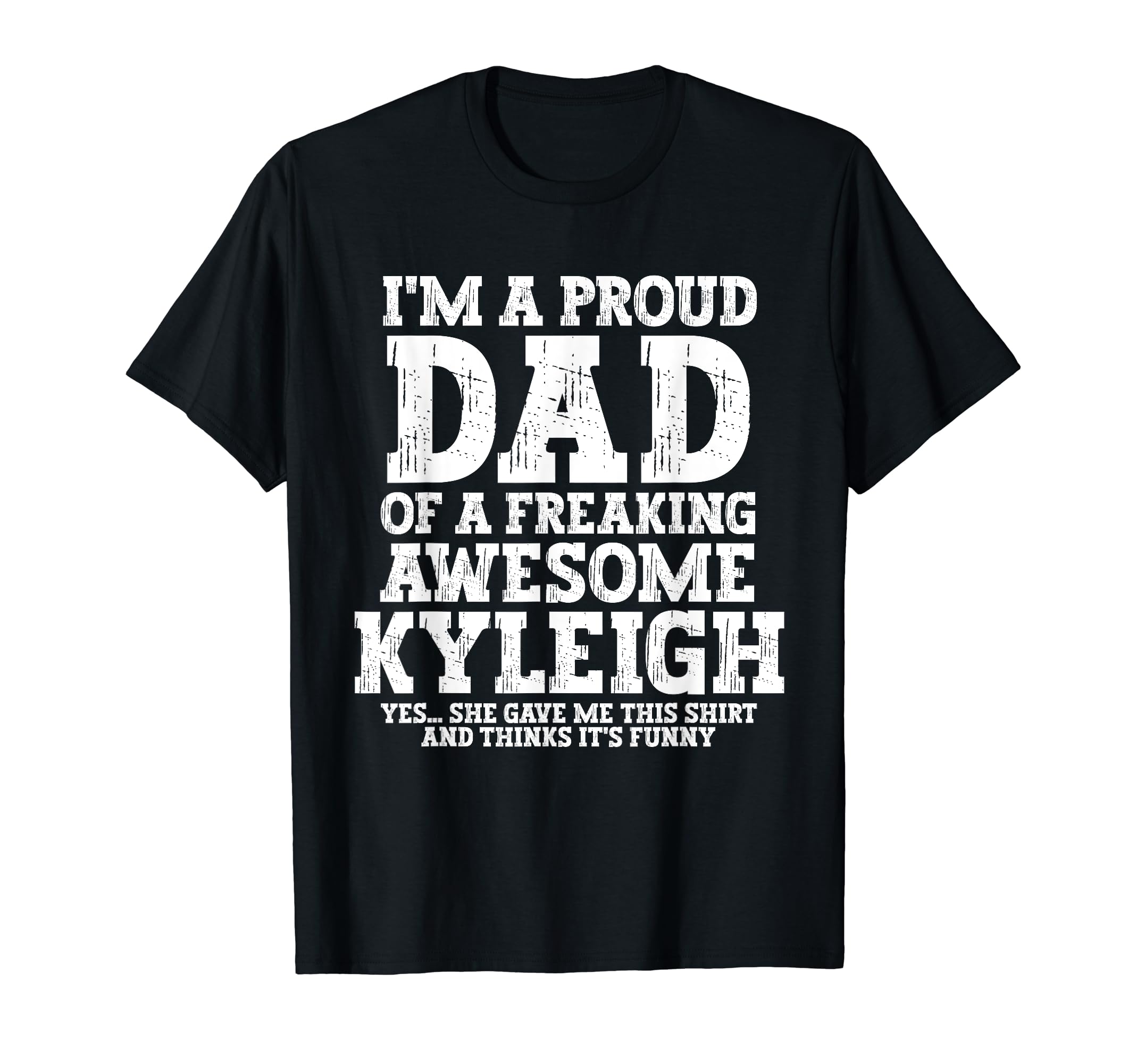 Dad Kyleigh Personalized Name Funny T-Shirt - Custom Art Print Men Women - T-Shirt, Sweatshirt, Hoodie