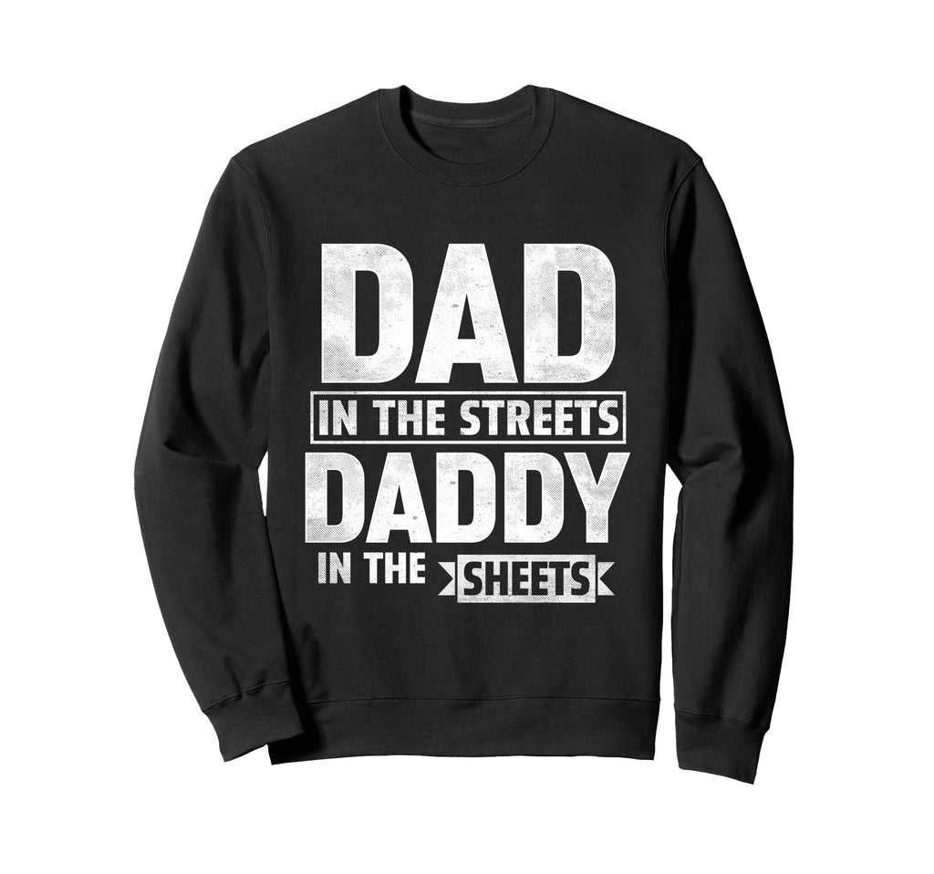 Dad Streets Daddy Sheets Fathers Day Sweatshirt - Unique Graphic for Adults - T-Shirt, Sweatshirt, Hoodie