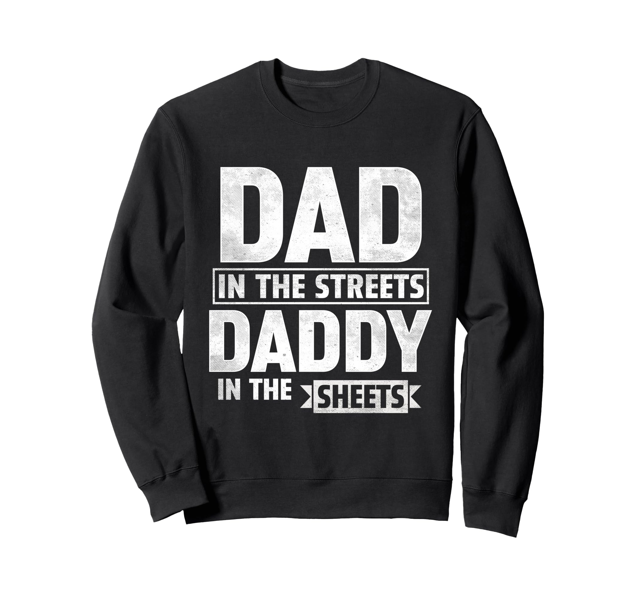 Dad Streets Daddy Sheets Fathers Day Sweatshirt - Unique Graphic for Adults - T-Shirt, Sweatshirt, Hoodie