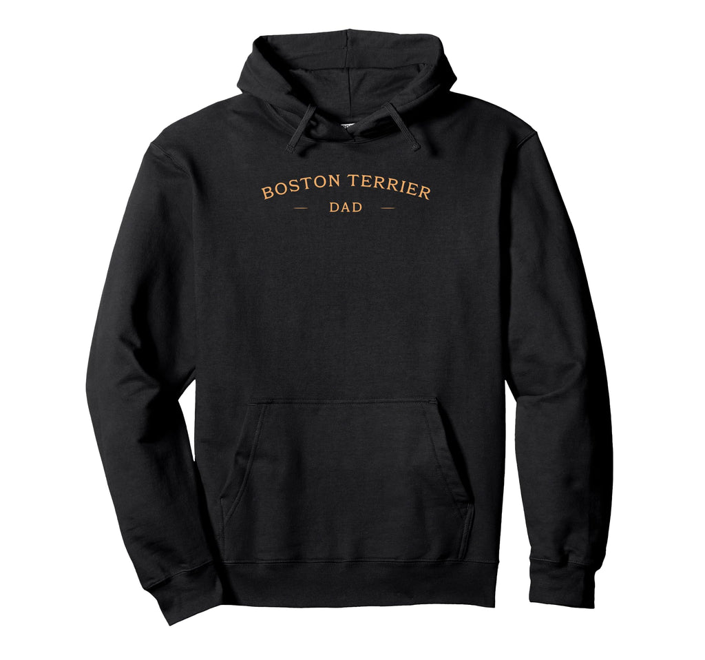 Boston Terrier Dad Boston Terrier Dog Dad Hoodie - Novelty Apparel Unisex - T-Shirt, Sweatshirt, Hoodie