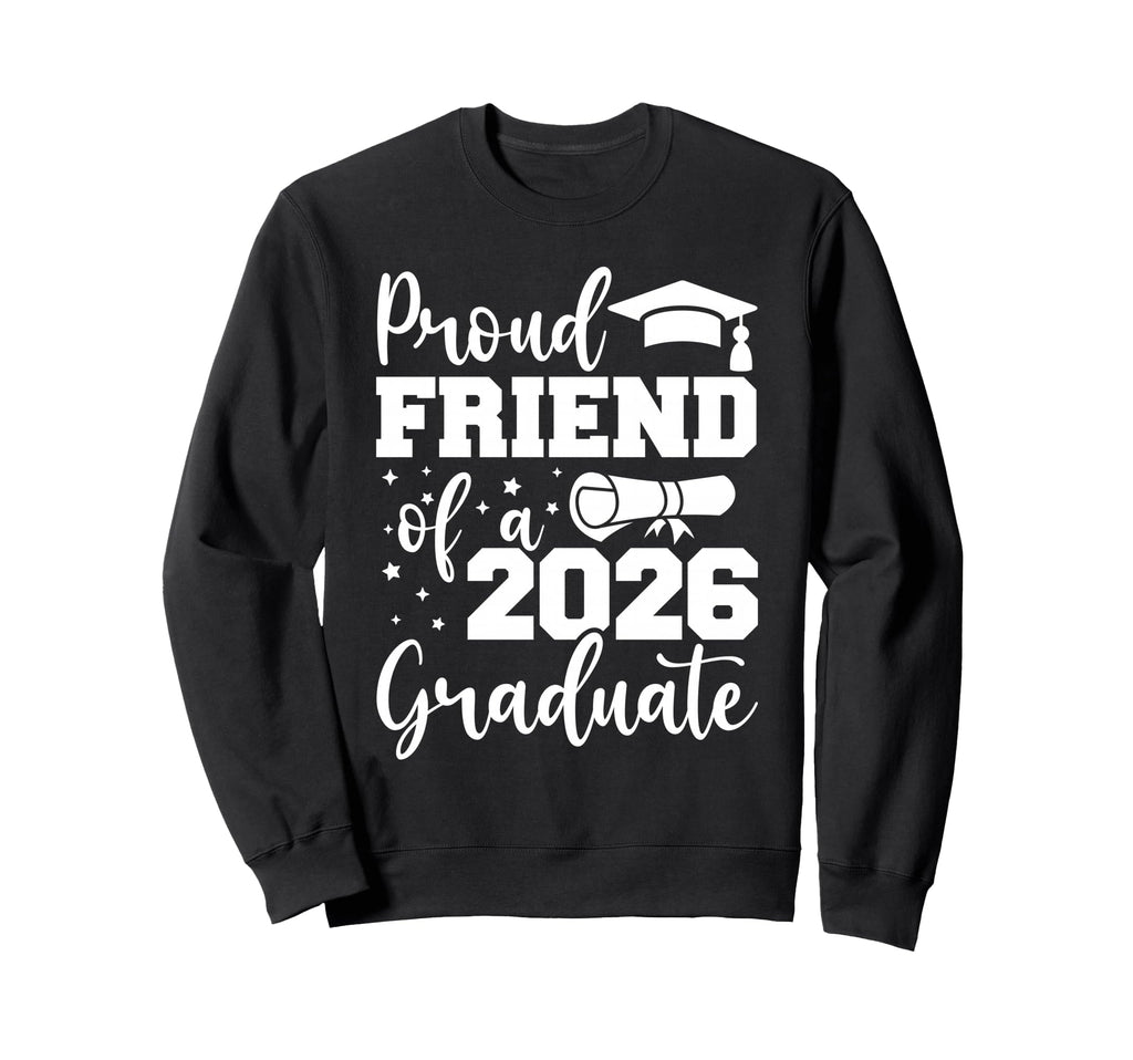 Proud Friend Class 2026 Graduate Sweatshirt - Aesthetic Graphic Unisex - T-Shirt, Sweatshirt, Hoodie