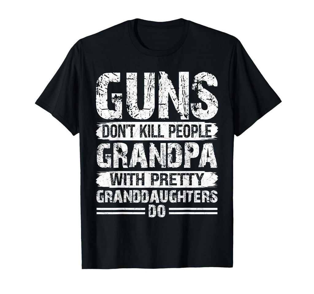 Guns Dont Kill People Grandpas Pretty T-Shirt - Novelty Apparel Men Women - T-Shirt, Sweatshirt, Hoodie