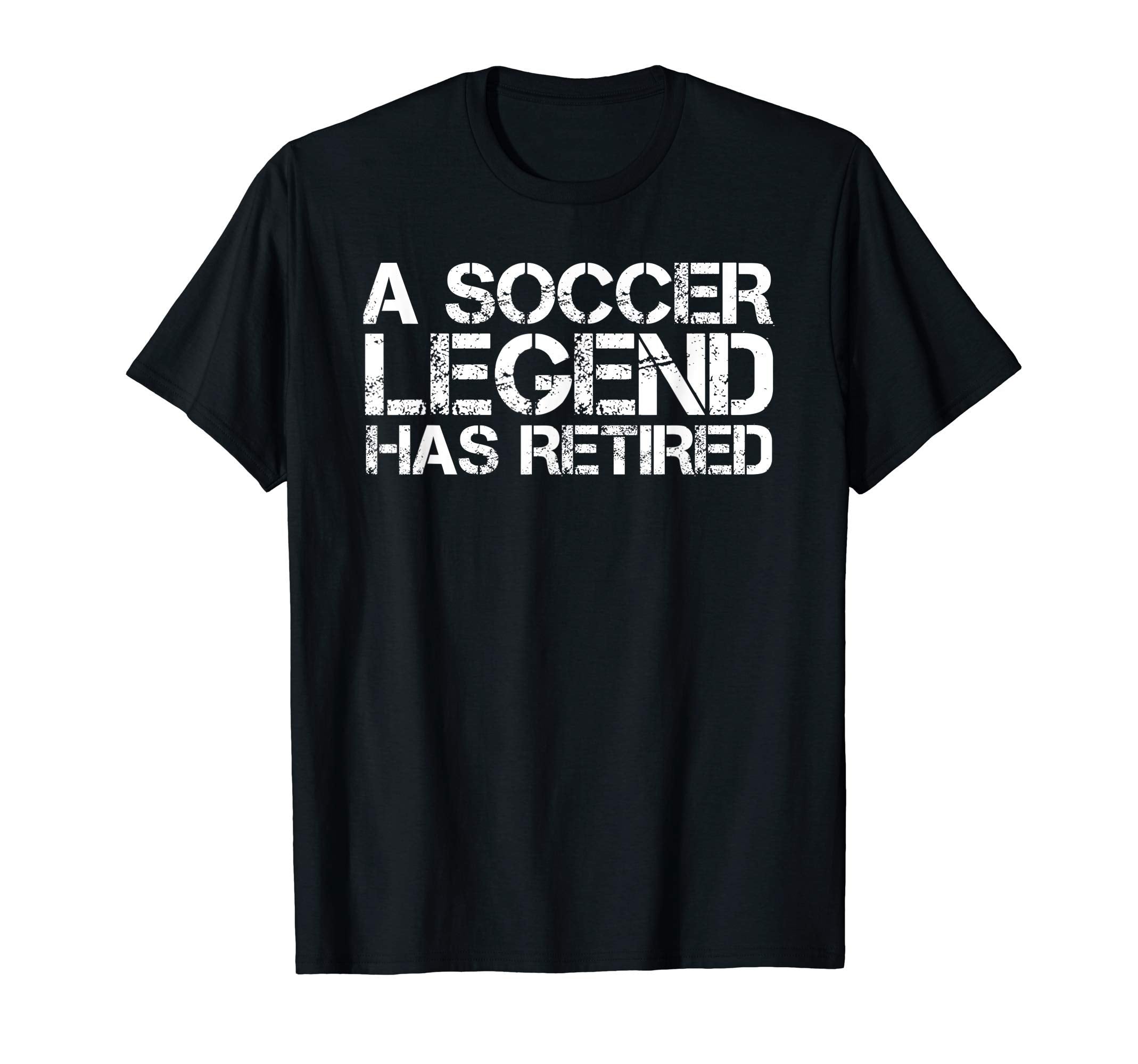 Soccer Legend Has Retired Funny T-Shirt - Custom Art Print Men Women - T-Shirt, Sweatshirt, Hoodie