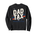 Dad Tax Definition Funny Fathers Day Sweatshirt - Unique Graphic Men Women - T-Shirt, Sweatshirt, Hoodie