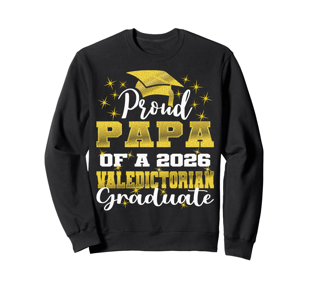 Proud Papa 2026 Valedictorian Sweatshirt - Streetwear Style Men Women - T-Shirt, Sweatshirt, Hoodie