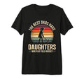 Best Dads Have Daughters Field Hockey T-Shirt - Trendy Graphic Men Women - T-Shirt, Sweatshirt, Hoodie