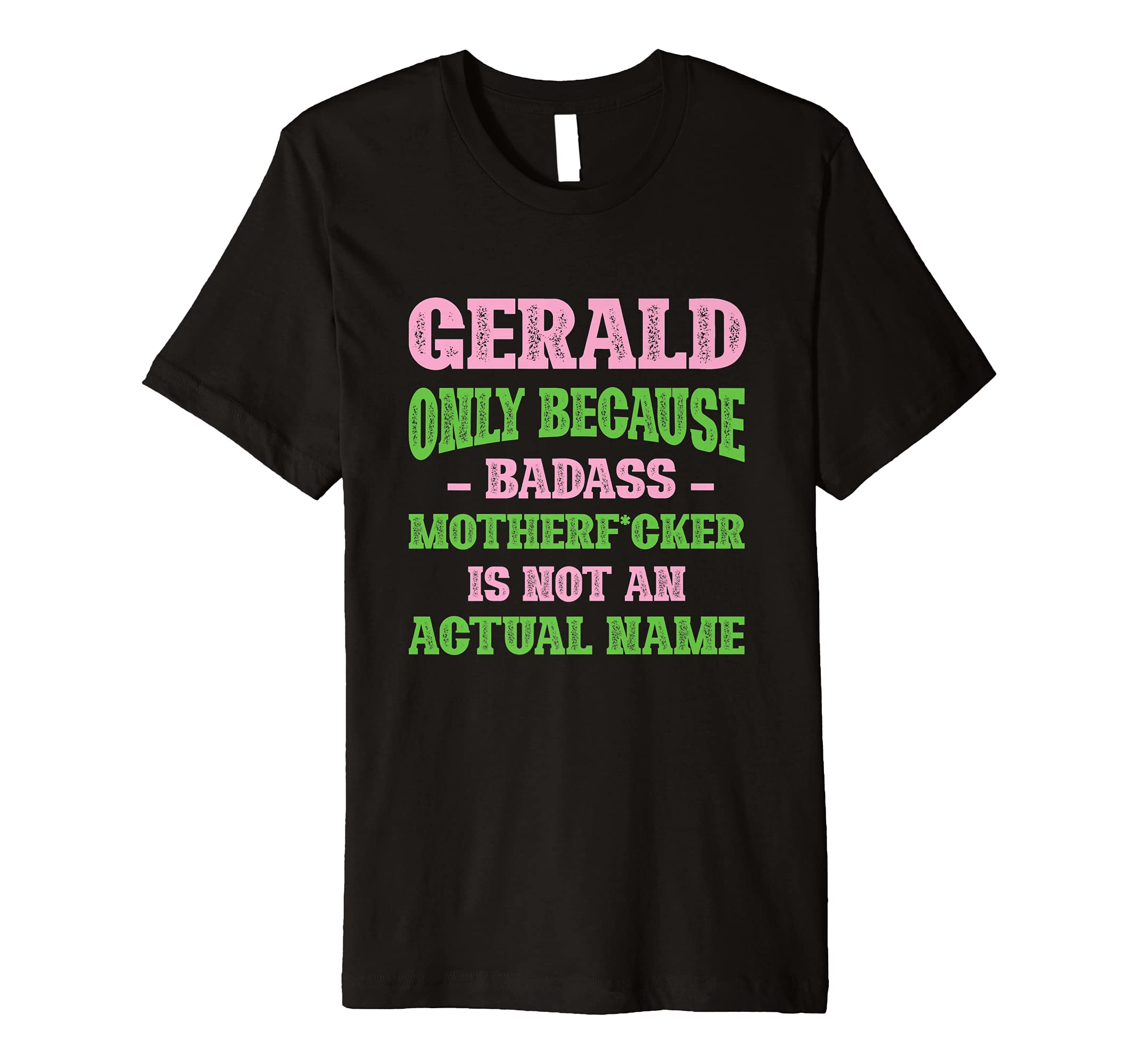 Badass Gerald Name Unique Nickname T-Shirt - Unique Graphic Men Women - T-Shirt, Sweatshirt, Hoodie