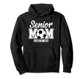 Senior Mom Class 2024 Soccer Proud Parents Hoodie - Trendy Graphic Unisex - T-Shirt, Sweatshirt, Hoodie