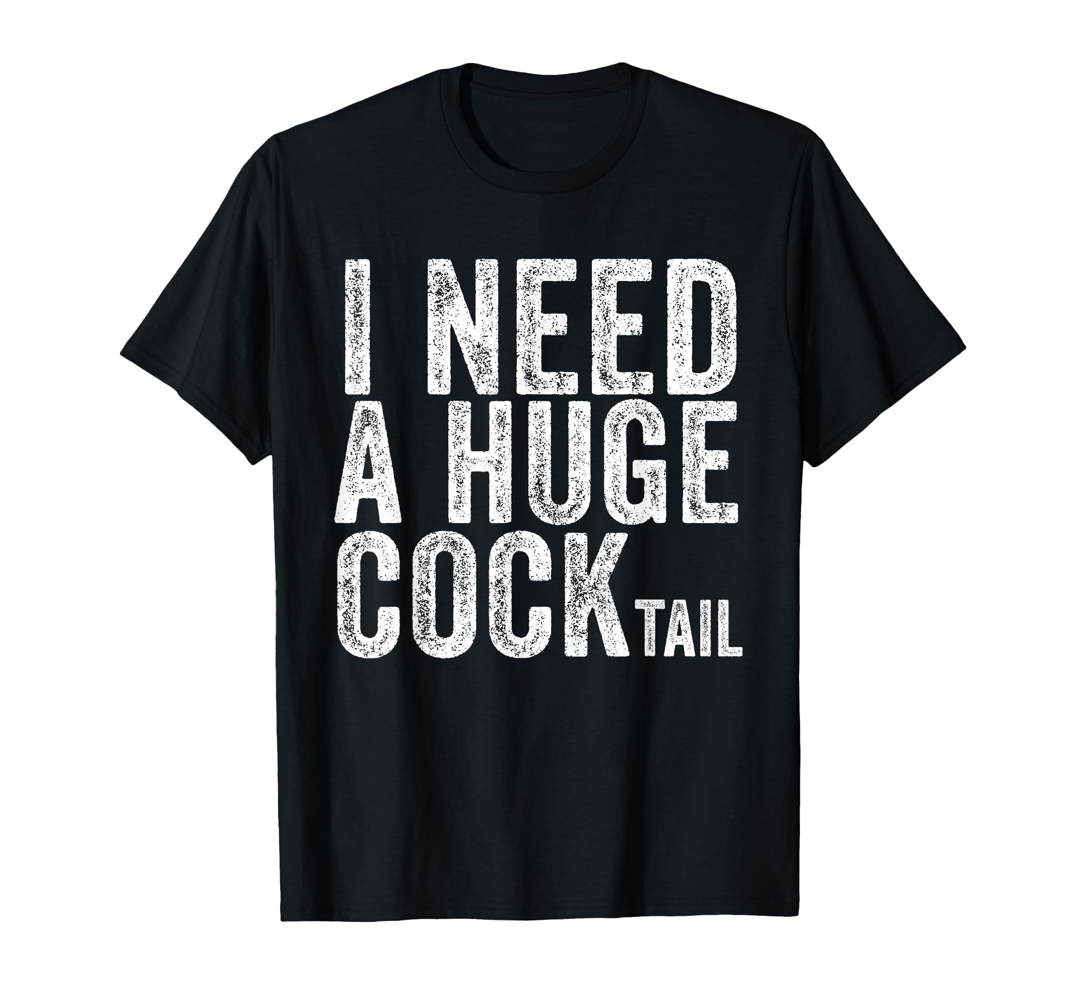 I Need Huge Cocktail Funny Drinking T-Shirt - Casual Everyday Wear Unisex - T-Shirt, Sweatshirt, Hoodie