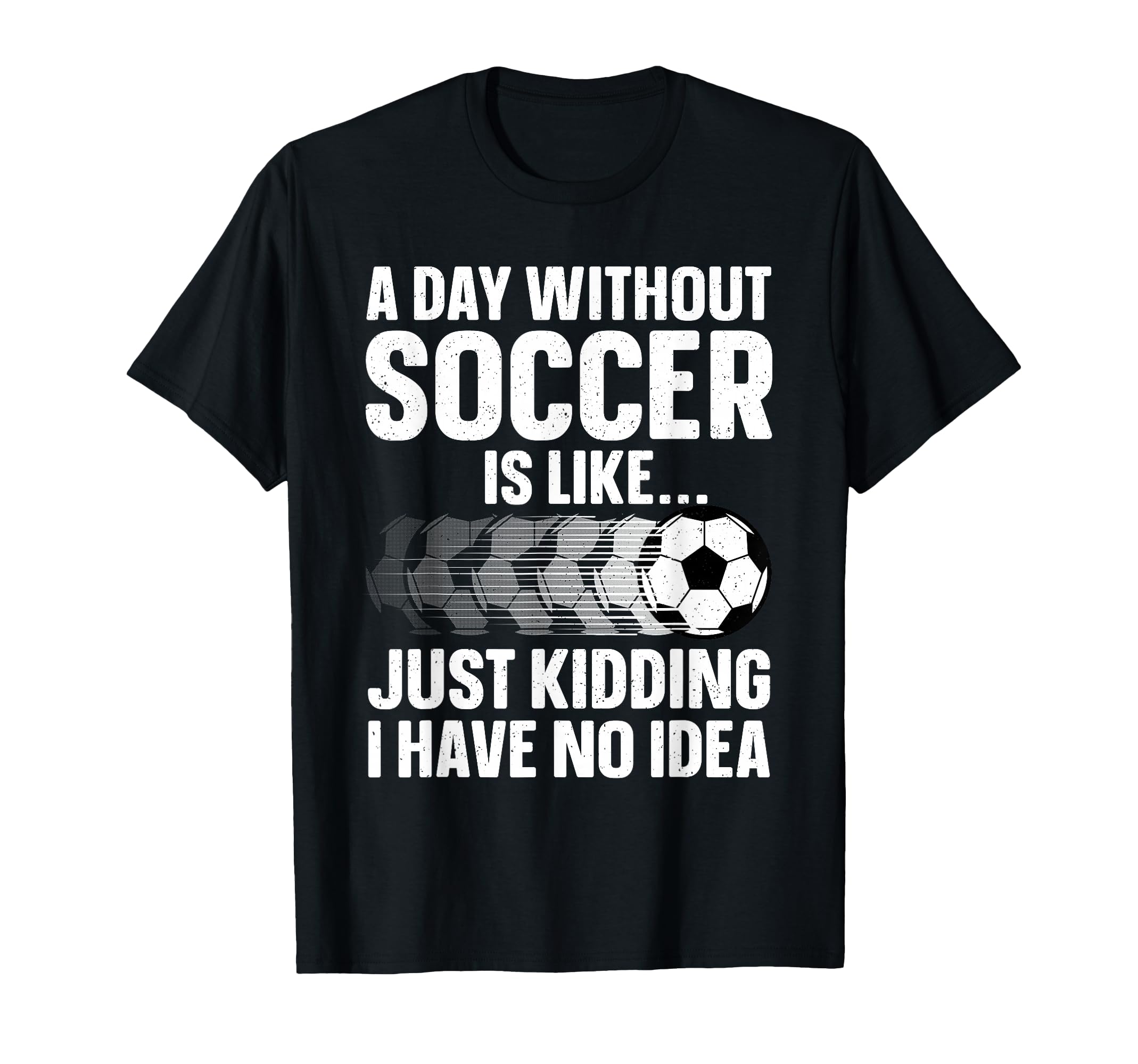 Funny Soccer Sport Player Soccer T-Shirt - Casual Everyday Wear Men Women - T-Shirt, Sweatshirt, Hoodie