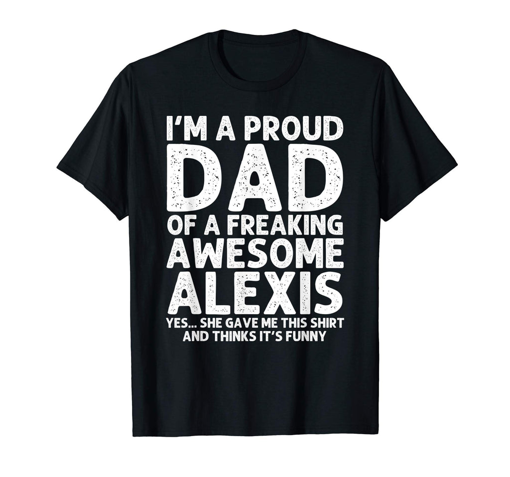 Dad Alexis Gift Fathers Day Funny T-Shirt - Graphic Print for Adults - T-Shirt, Sweatshirt, Hoodie