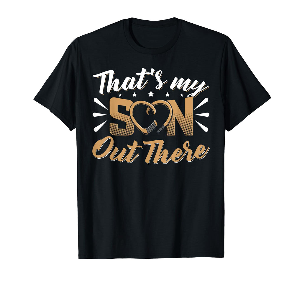 Thats My Son Out There Hockey Mom Hockey T-Shirt - Streetwear Style Unisex - T-Shirt, Sweatshirt, Hoodie